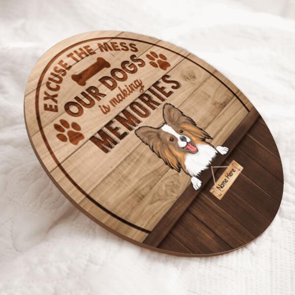 Excuse The Mess Our Dog Are Making Memories - Wood Background - Personalized Dog Door Sign