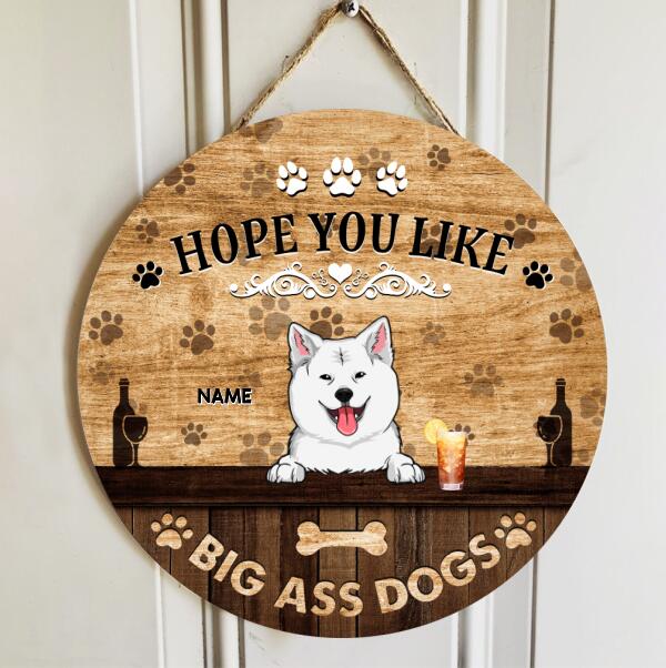 Hope You Like Big Ass Dogs, Dog & Beverage, Brown Wooden Door Hanger, Personalized Dog Breed Door Sign