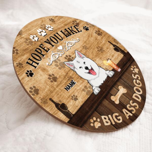 Hope You Like Big Ass Dogs, Dog & Beverage, Brown Wooden Door Hanger, Personalized Dog Breed Door Sign