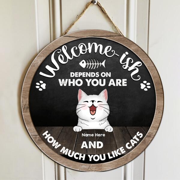 Welcome-ish - Depends On Who You Are And How Much You Like Cats - Dark Color - Personalized Cat Door Sign