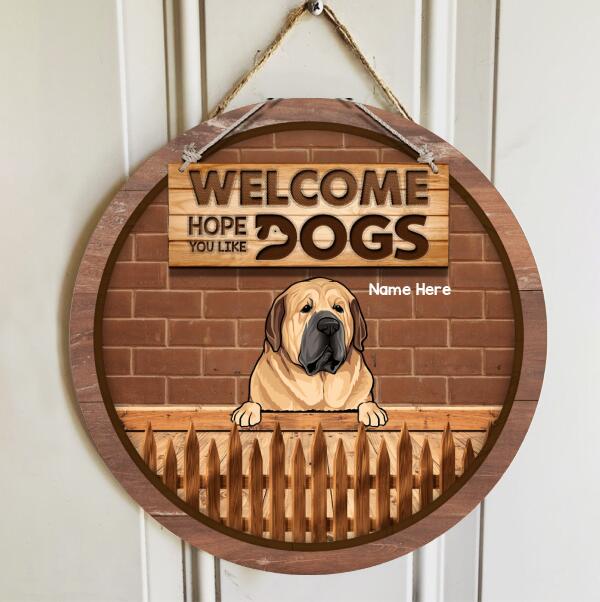 Welcome - Hope You Like Dogs - Wood Fence And Brown Brick Wall - Personalized Dog Door Sign