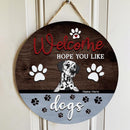 Welcome Hope You Like Dogs - Gray Color - Personalized Dog Door Sign