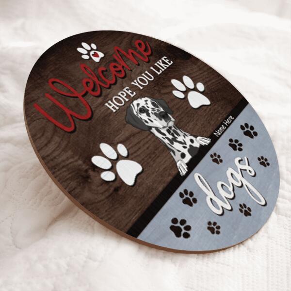 Welcome Hope You Like Dogs - Gray Color - Personalized Dog Door Sign