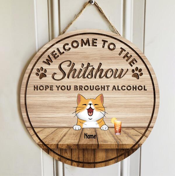 Welcome To The Shitshow Hope You Brought Alcohol, Welcome Sign, Wooden Door Hanger, Personalized Dog & Cat Door Sign