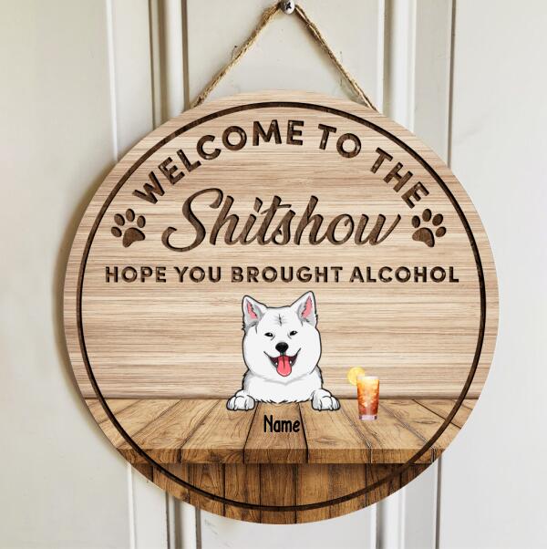 Welcome To The Shitshow Hope You Brought Alcohol, Welcome Sign, Wooden Door Hanger, Personalized Dog Breeds Door Sign