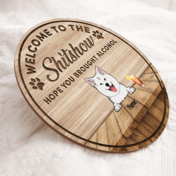 Welcome To The Shitshow Hope You Brought Alcohol, Welcome Sign, Wooden Door Hanger, Personalized Dog Breeds Door Sign