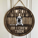 Shoes Off Or We Chew Them - Wooden - Personalized Dog Door Sign