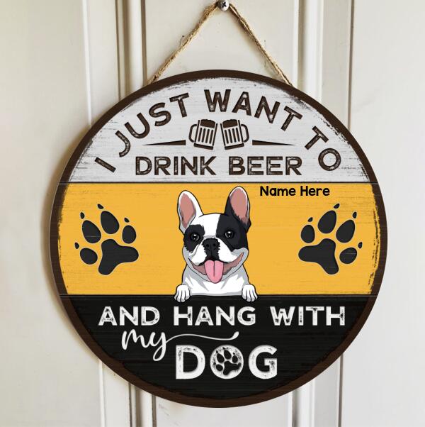 I Just Want Drink Beer And Hang Out With My Dogs - Customized Background Color - Personalized Dog Door Sign