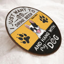 I Just Want Drink Beer And Hang Out With My Dogs - Customized Background Color - Personalized Dog Door Sign