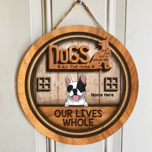 Dogs Are Not Our Whole Life But They Make Our Lives Whole - Wooden - Personalized Dog Door Sign