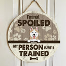 I'm Not Spoiled Our Person Is Well Trained - Pastel Brown Background - Personalized Dog Door Sign