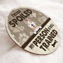 I'm Not Spoiled Our Person Is Well Trained - Pastel Brown Background - Personalized Dog Door Sign