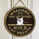 Welcome Hope You Brought Beer And Cat Treats - Brown Background - Personalized Cat Door Sign