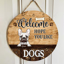 Welcome Hope You Like Dogs - Brown Wood - Personalized Dog Door Sign