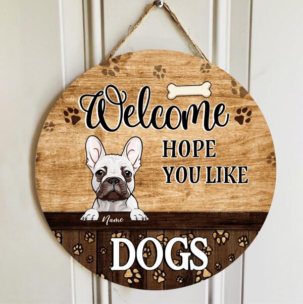 Welcome Hope You Like Dogs - Brown Wood - Personalized Dog Door Sign