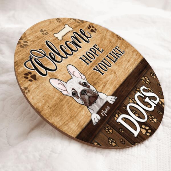 Welcome Hope You Like Dogs - Brown Wood - Personalized Dog Door Sign