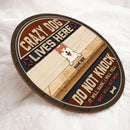 Crazy Dog Live Here Do Not Knock They Will Bark I Will Yell Shit Will Get Real Ver2 - Personalized Dog Door Sign