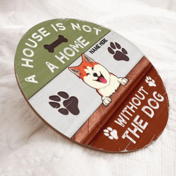A House Is Not A Home Without The Dog  - Custom Background V2 - Personalized Dog Door Sign