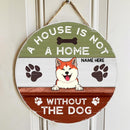 A House Is Not A Home Without The Dog  - Custom Background V2 - Personalized Dog Door Sign