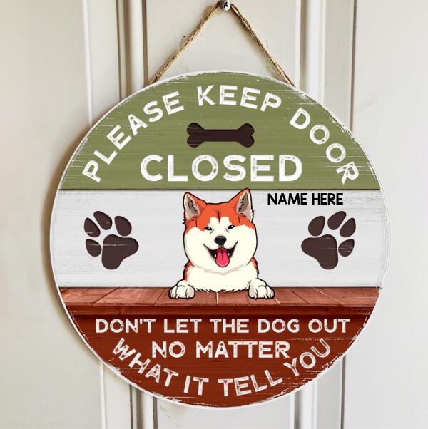 Please Keep Door Closed Don't Let The Dog Out No Matter What It Tell You Custom V2 - Personalized Dog Door Sign