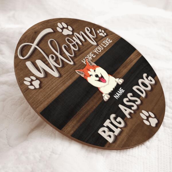 Welcome Hope You Like Big Ass Dogs, Brown Wooden Sign, Personalized Dog Breeds Door Sign, Dog Lovers Gifts