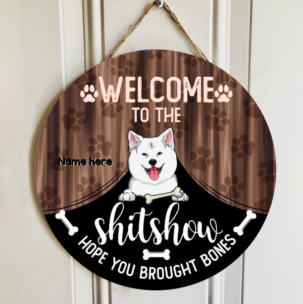 Welcome To The Shitshow Hope You Brought Bone, Cute Dog Breeds With Curtain, Personalized Dog Door Sign