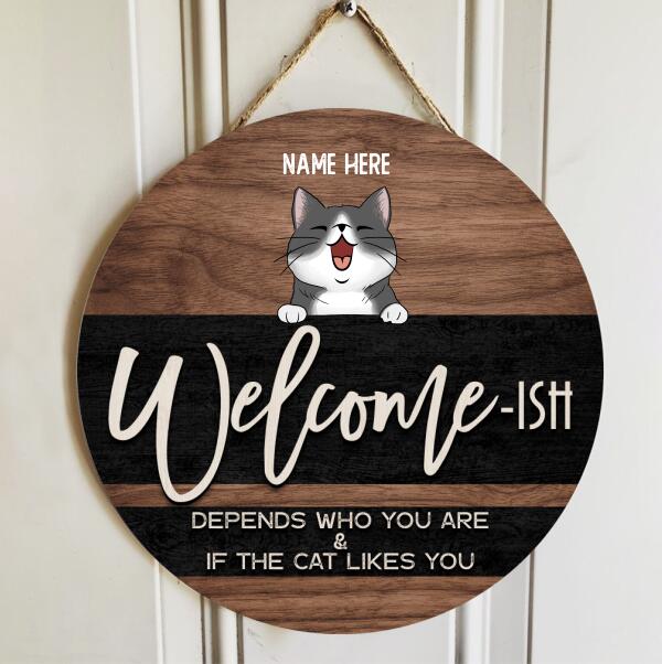 Welcome Ish Depends Who You & If The Cats Like You, Wooden & Black Background, Personalized Cat Door Sign