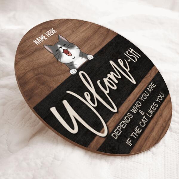Welcome Ish Depends Who You & If The Cats Like You, Wooden & Black Background, Personalized Cat Door Sign