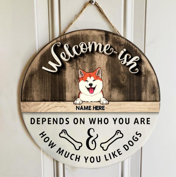 Welcome-ish Depends On Who You Are, Personalized Dog Breeds Rustic Door Sign, Front Door Decor