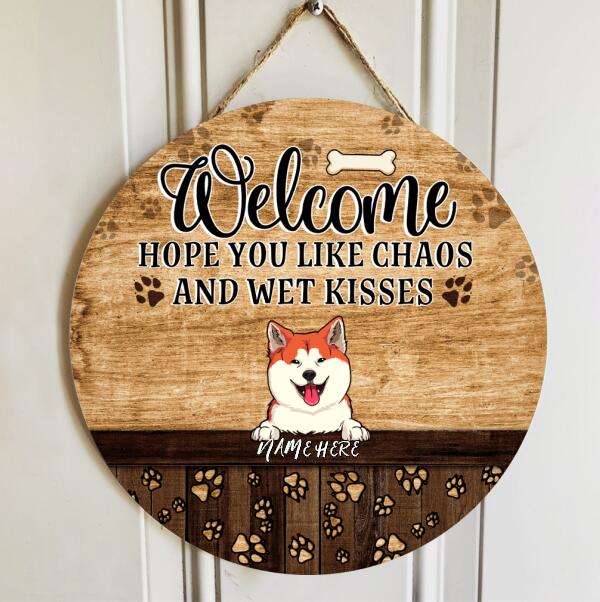 Welcome Hope You Like Chaos And Wet Kisses, Pawprints Door Hanger, Personalized Dog Breeds Rustic Door Sign