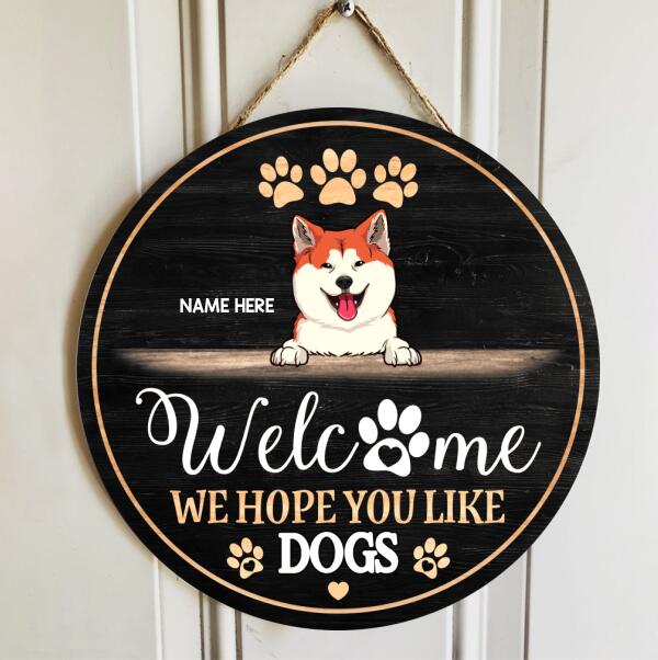 Welcome We Hope You Like Dogs, Black Background, Personalized Dog Door Sign