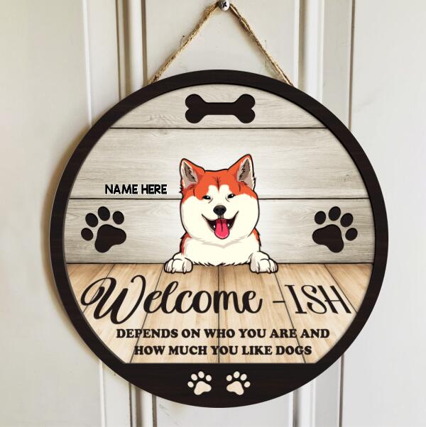 Welcome-ish Depends On How Much You Like Dogs, Rustic Wooden Door Hanger, Personalized Dog Door Sign, Housewarming Gift