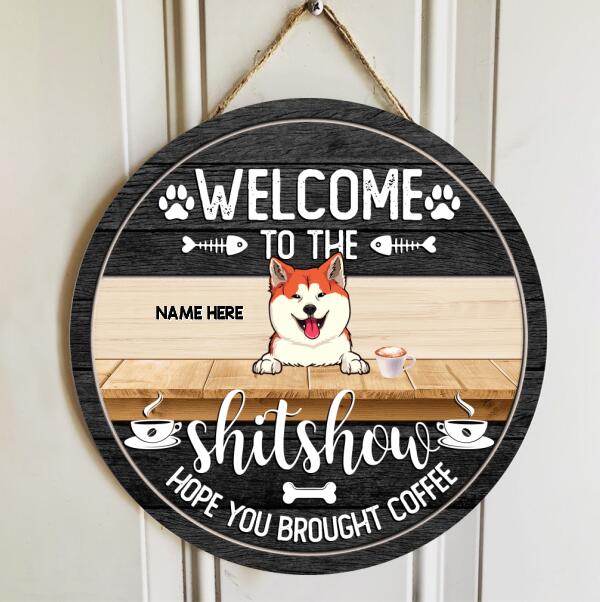Welcome To The Shit Show Hope You Brought Coffee, Personalized Dog Breeds Rustic Door Sign, Dog Lovers Gifts