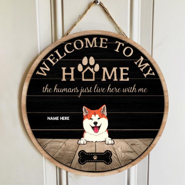 Welcome To Our House The Humans Just Live Here With Us, Personalized Dog Breeds Rustic Door Sign, Dog Lovers Gifts