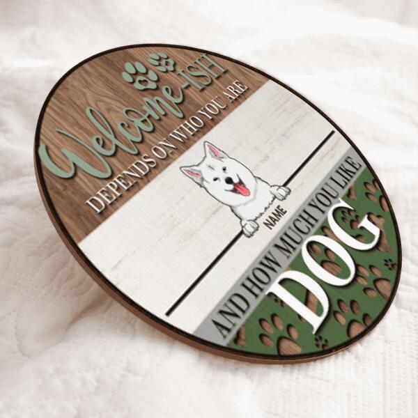 Welcome-ish Depends On How Much You Like Dogs, Wooden Pawprints, Personalized Dog Breeds Door Sign, Front Door Decor
