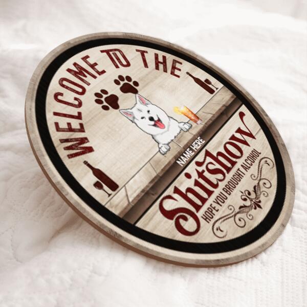 Welcome To The Shitshow Hope You Brought Alcohol - Wooden Vintage - Personalized Dog Door Sign