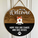 Round Wooden Door Sign, Personalized Gift For Dog Lovers, Welcome Hope You Like Chaos And Dog Kisses