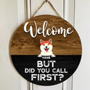 Round Wooden Door Sign, Personalized Gift For Dog & Cat Lovers, Welcome But Did You Call First