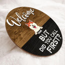 Round Wooden Door Sign, Personalized Gift For Dog & Cat Lovers, Welcome But Did You Call First