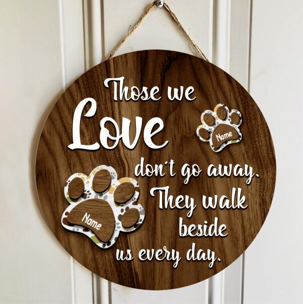 Pet Memorial Signs, Pet Sympathy Gifts, Those We Love Don't Go Away They Walk Beside Us Everyday Custom Wooden Signs