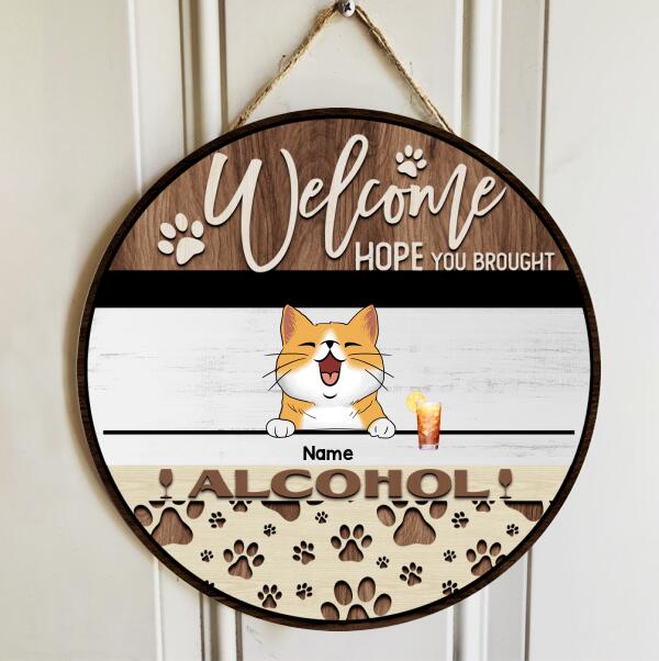 Welcome Door Signs, Gifts For Pet Lovers, Hope You Brought Alcohol Custom Wooden Signs