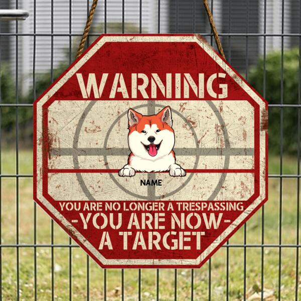 Funny Warning Signs, Gifts For Dog Lovers, You Are No Longer A Trespassing You Are Now A Target