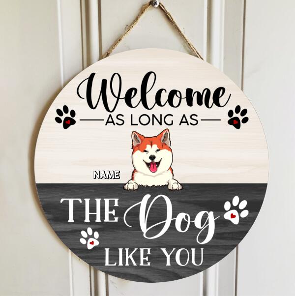 Welcome Door Signs, Gifts For Dog Lovers, As Long As The Dogs Like You Funny Signs
