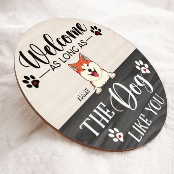 Welcome Door Signs, Gifts For Dog Lovers, As Long As The Dogs Like You Funny Signs