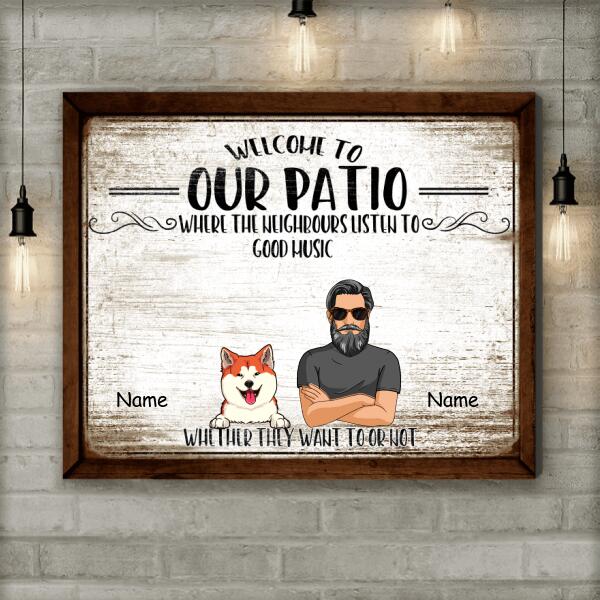 Welcome To Our Patio, Where The Neighbours Listen To Good Music, Gifts For Pet Lovers, Personalized Dog & Cat Canvas
