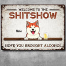 Welcome To Our Shitshow Metal Welcome Sign, Gifts For Pet Lovers, Hope You Brought Alcohol