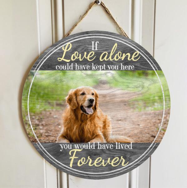 Custom Wooden Signs, Pet Memorial Gifts, If Love Alone Could Have Kept You Here Memorial Signs