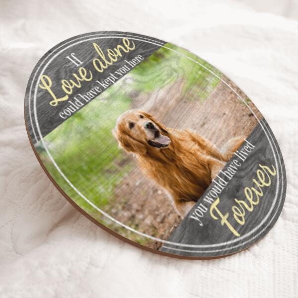 Custom Wooden Signs, Pet Memorial Gifts, If Love Alone Could Have Kept You Here Memorial Signs