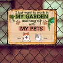 Metal Garden Sign, Gifts For Pet Lovers, I Just Want To Work In My Garden And Hang Out With My Pets