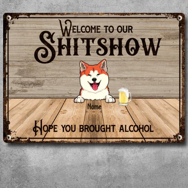 Welcome To Our Shitshow Metal Bar Signs, Gifts For Pet Lovers, Hope You Brought Alcohol Welcome Signs